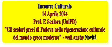Incontro Culturale 14 Aprile 2024 Prof. F. Scalora (UniPD) "Gli scolari greci di Padova nella rigenerazione culturale del mondo greco moderno" - vedi anche Novit