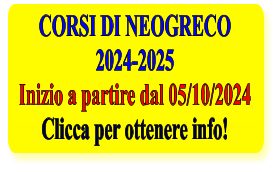 CORSI DI NEOGRECO 2024-2025 Inizio a partire dal 05/10/2024 Clicca per ottenere info!